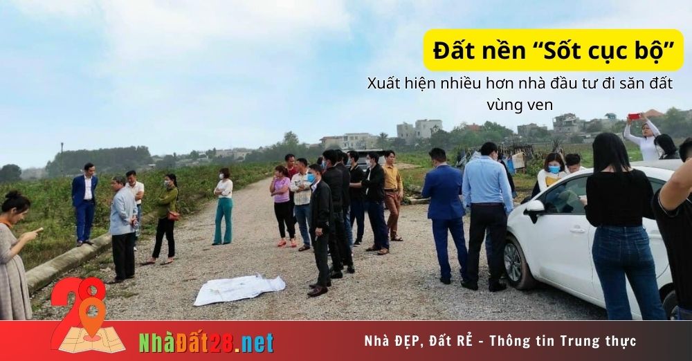 Đất nền vùng ven sốt cục bộ, nhà đầu tư ráo riết săn đất